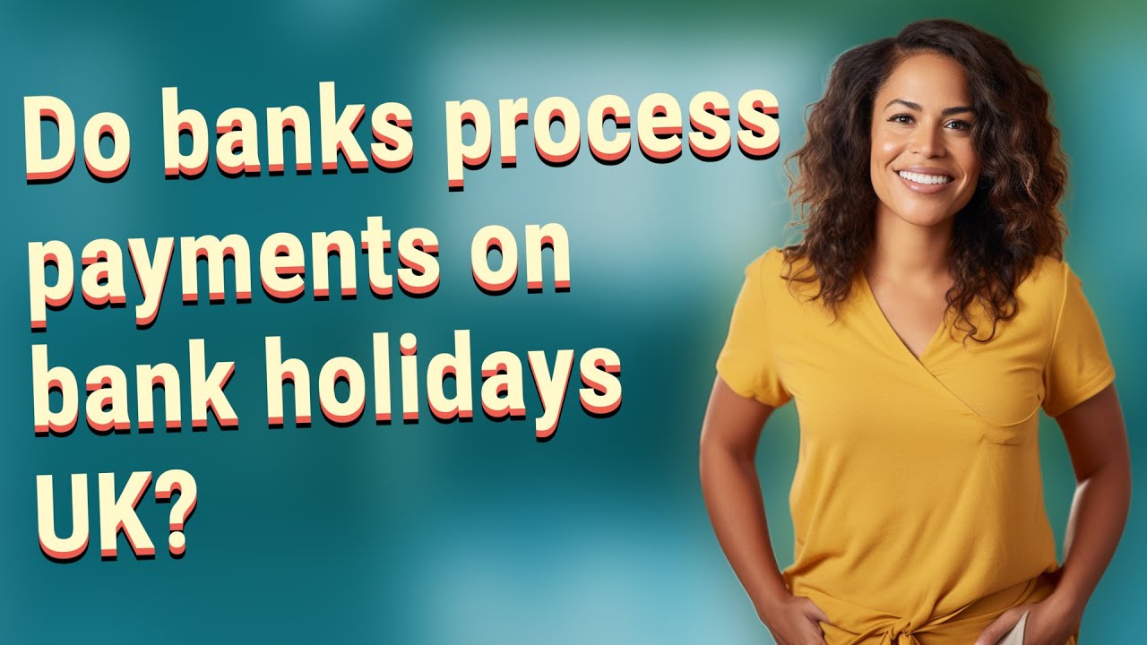 Do banks process payments on bank holidays UK?