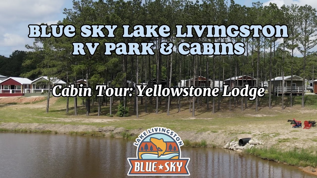 Blue Sky Lake Livingston Cabin Tour: Yellowstone Lodge | Livingston, TX |