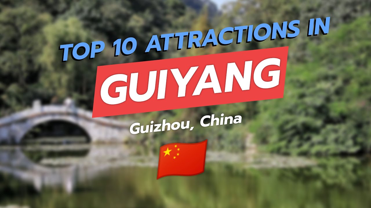 Top 10 Attractions in Guiyang, Guizhou, China 🇨🇳✨