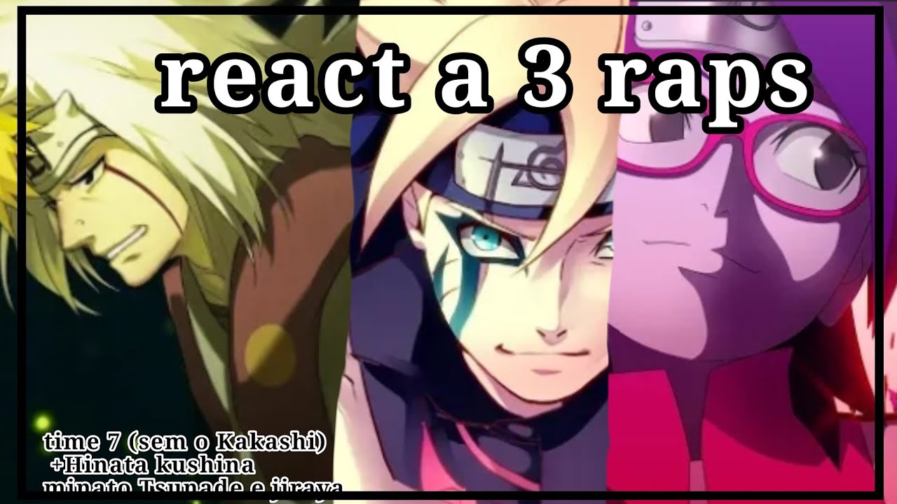 Time 7 (sem o Kakashi) +Kushina Minato Hinata Jiraya e Tsunede reagindo a 3 rap  (rap na descrição)