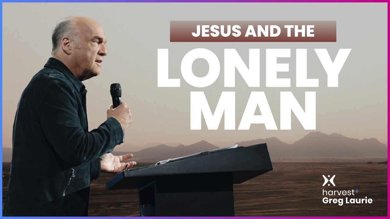 Jesus and the Lonely Man: Harvest + Greg Laurie