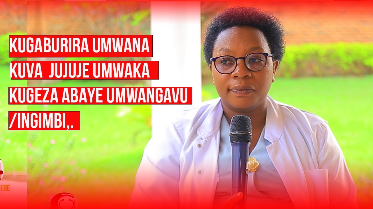 NUTRITIONIST2: KUGABURIRA UMWANA KUVA  YUJUJE UMWAKA KUGEZA ABAYE UMWANGAVU/INGIMBI,BYUMVE NEZA.