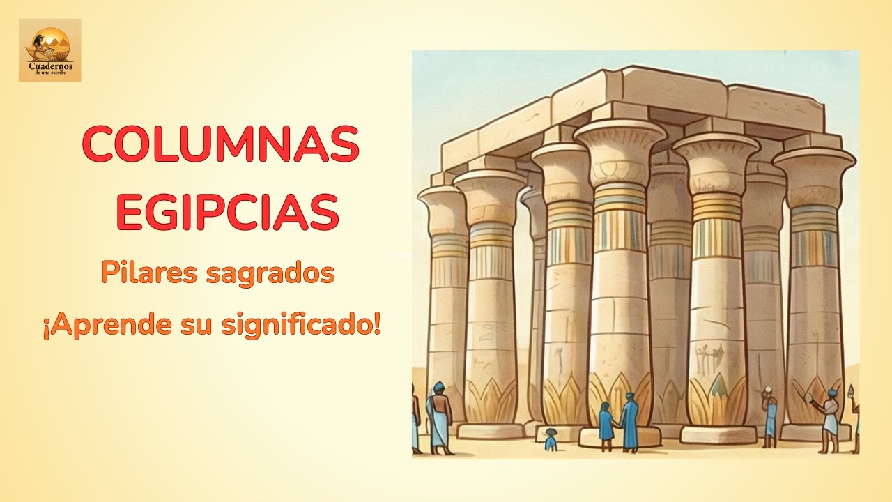 Las columnas egipcias: los pilares que sostienen el cielo
