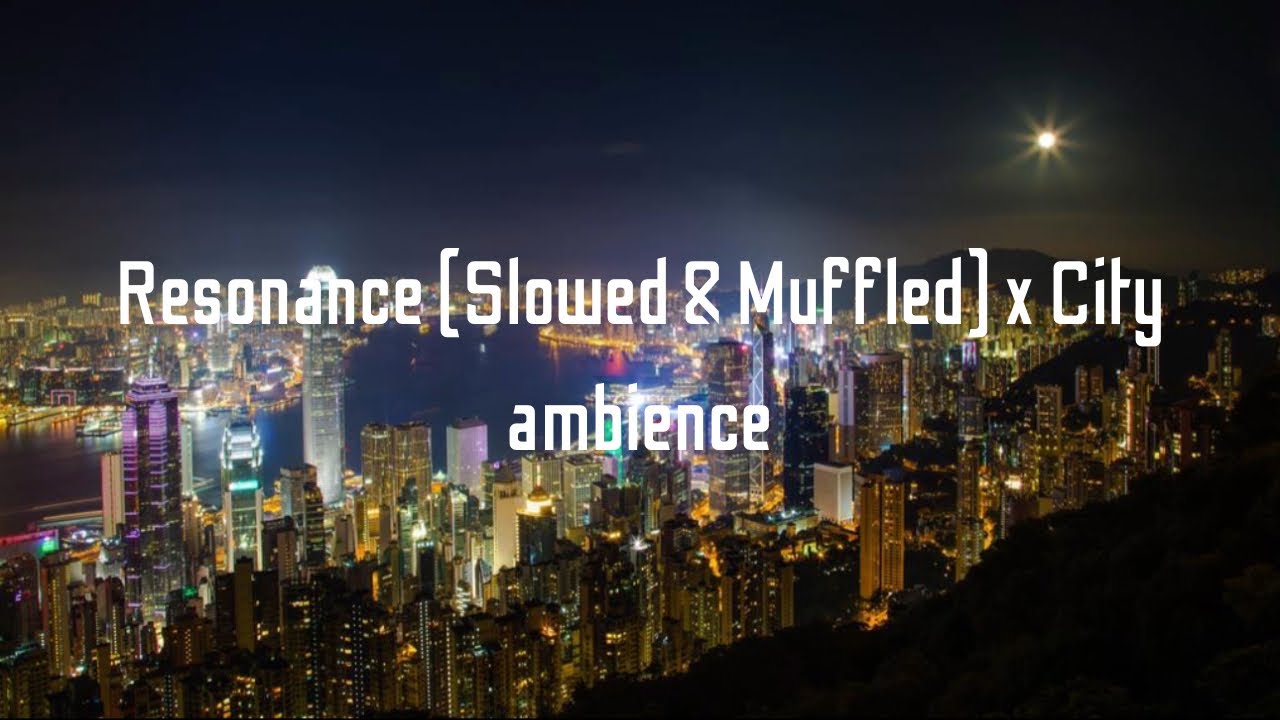 Resonance (Slowed & Muffled) x City ambience
