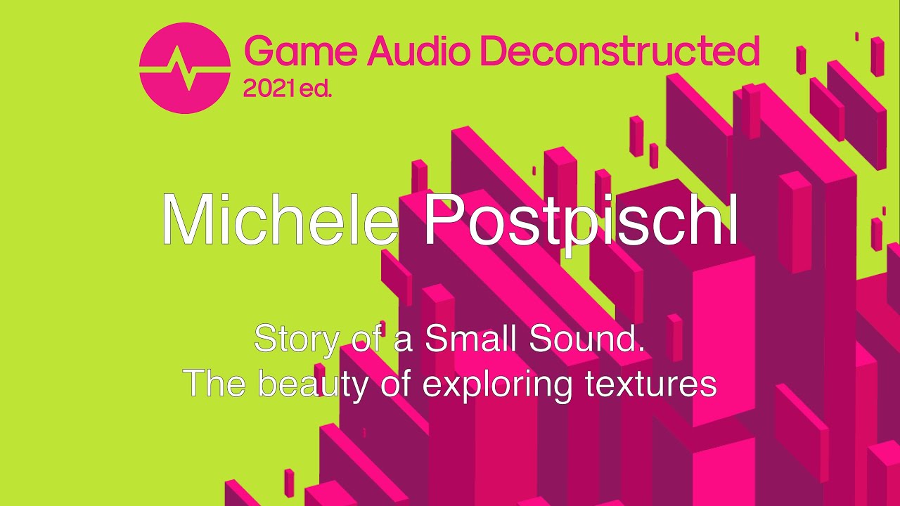 Michele Postpischl - Story of a Small Sound (Game Audio Deconstructed 2021)