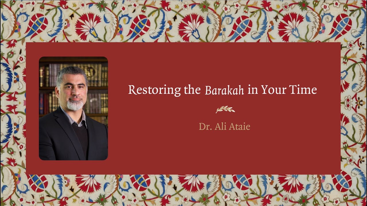 Restoring the Barakah in Your Time - Dr. Ali Ataie