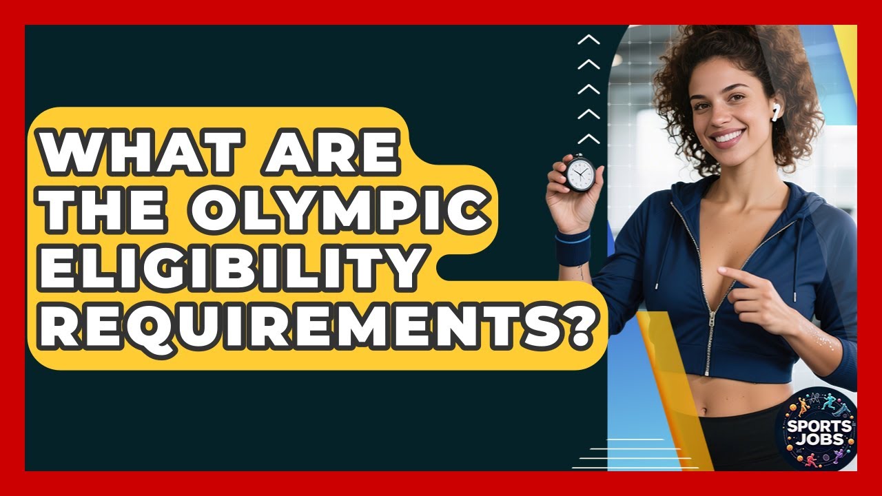 What Are The Olympic Eligibility Requirements? - Sports Jobs
