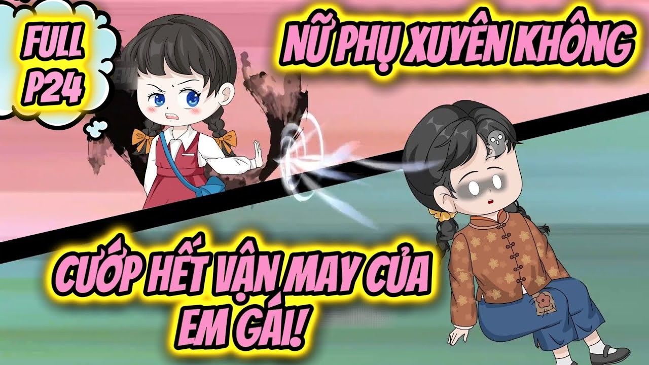 (P24) | Nữ Phụ Xuyên Không: Cướp Hết Vận May Của Em Gái! | MeCungReview