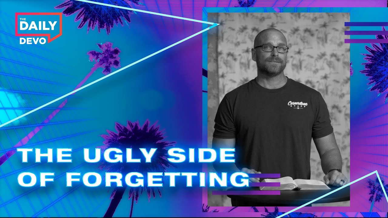How Forgetfulness Can Turn Ugly | Daily Devo Bible Study