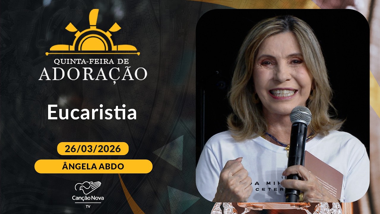 Eucaristia - &Acirc;ngela Abdo (26/03/2026)