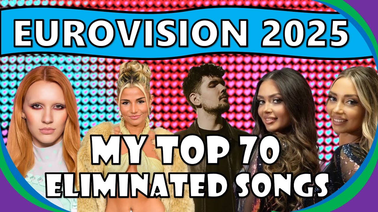 Eurovision 2025 I My Top 70 Eliminated Songs From National Selection