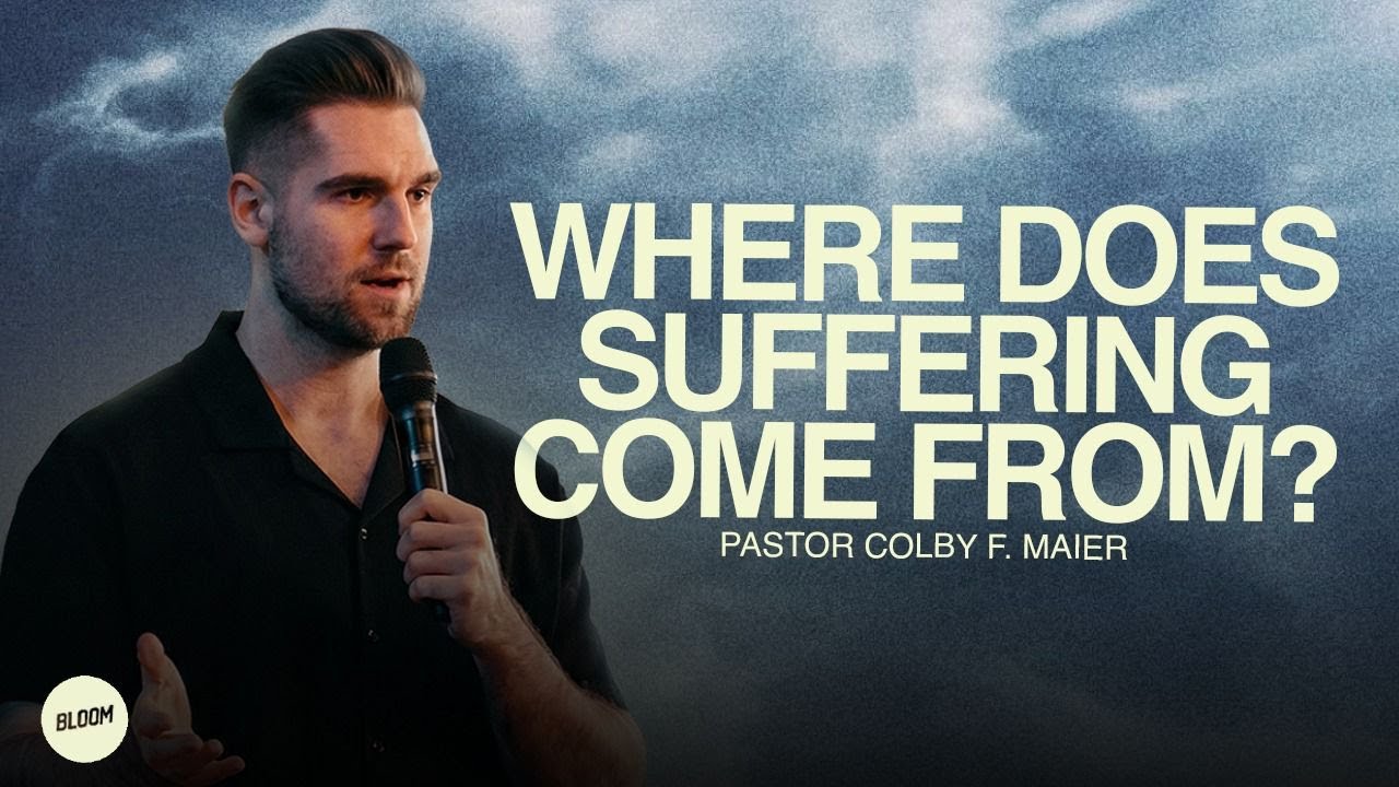 Where Does Suffering Come From? | Colby F. Maier | Bloom Church
