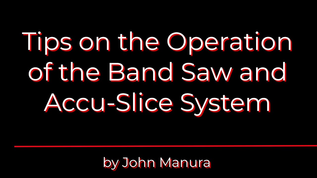Tips on the Operation of the Band Saw and Accu-Slice System - 139
