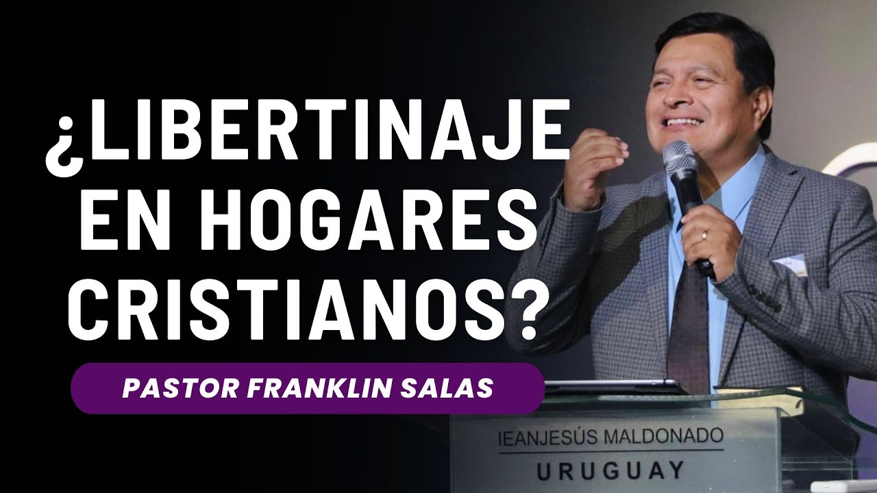 ¿LIBERTINAJE EN HOGARES CRISTIANOS? Pastor Franklin Salas.