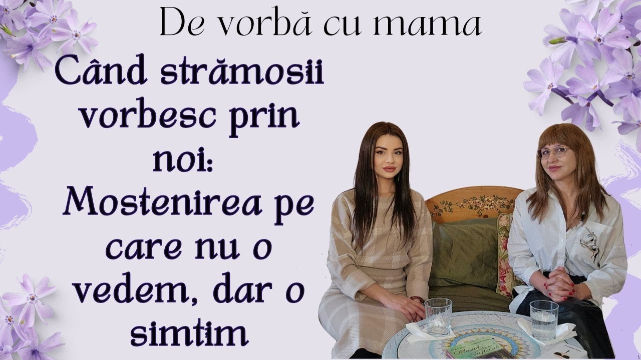 Când strămoșii vorbesc prin noi: Moștenirea pe care nu o vedem, dar o simțim