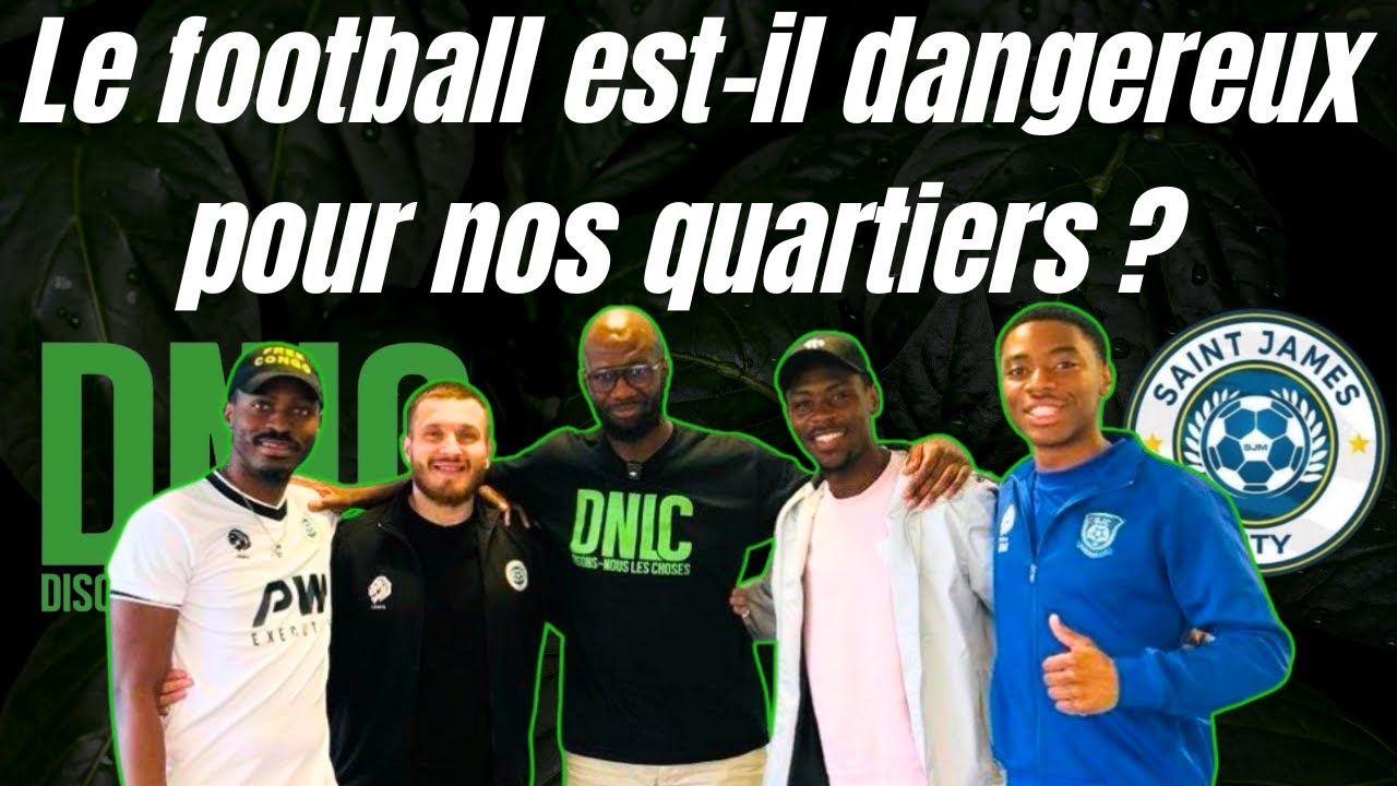 Le football est-il devenu dangereux pour nos quartiers ? - Saint James City I DNLC 