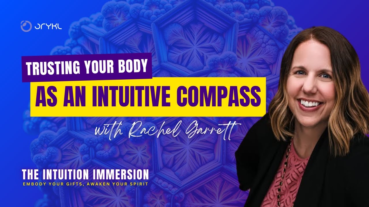 Programming Your Body as an Intuitive Compass with Rachel Garrett | The Intuition Immersion