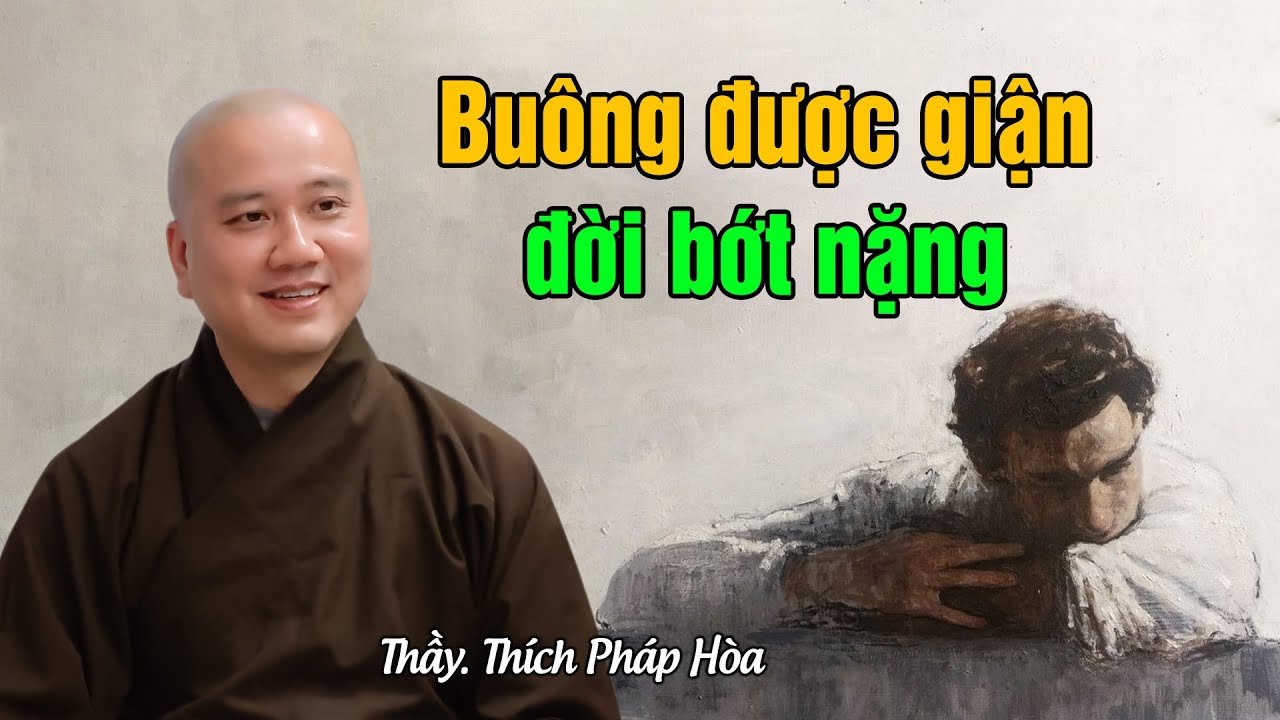 Buông được giận, đời bớt nặng - Thầy Thích Pháp Hòa