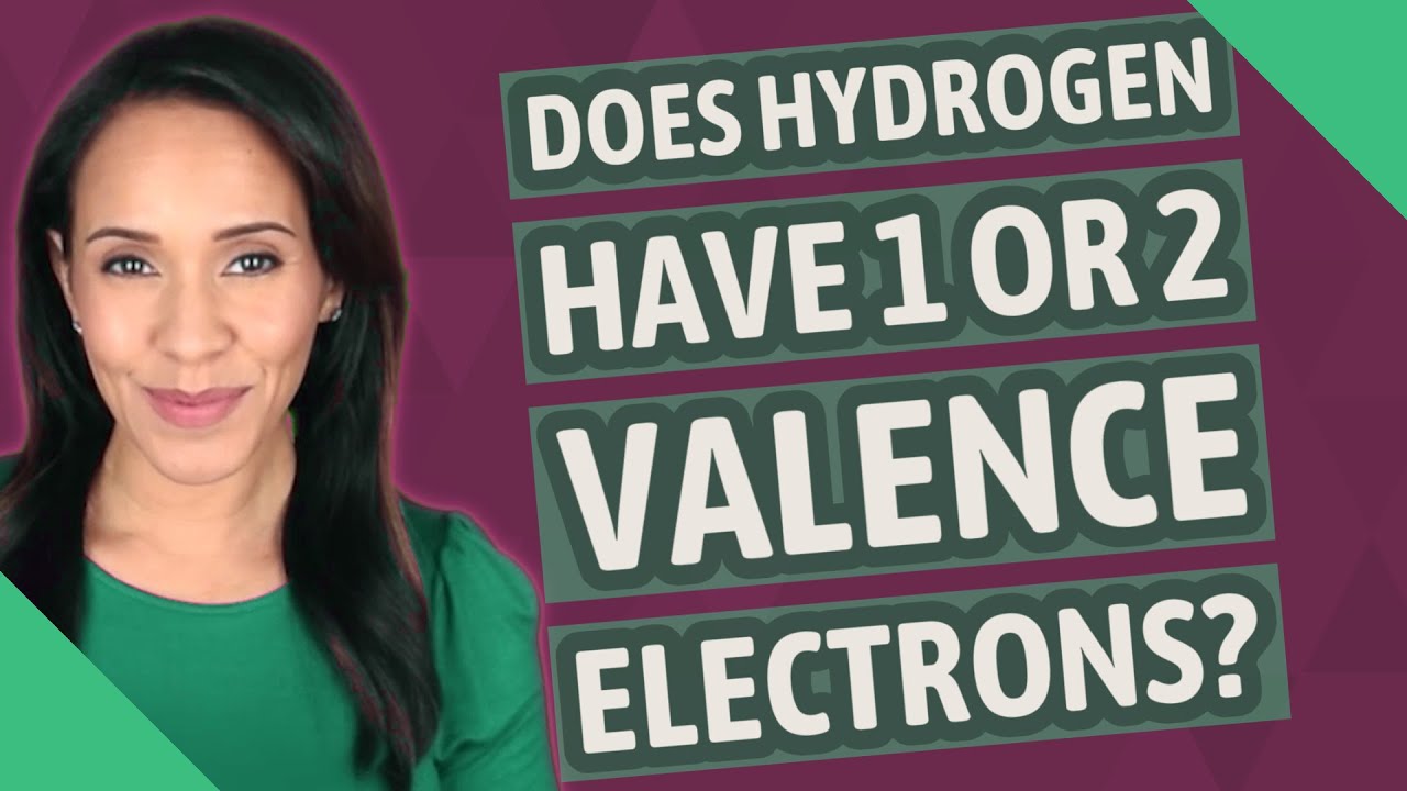 Does hydrogen have 1 or 2 valence electrons?