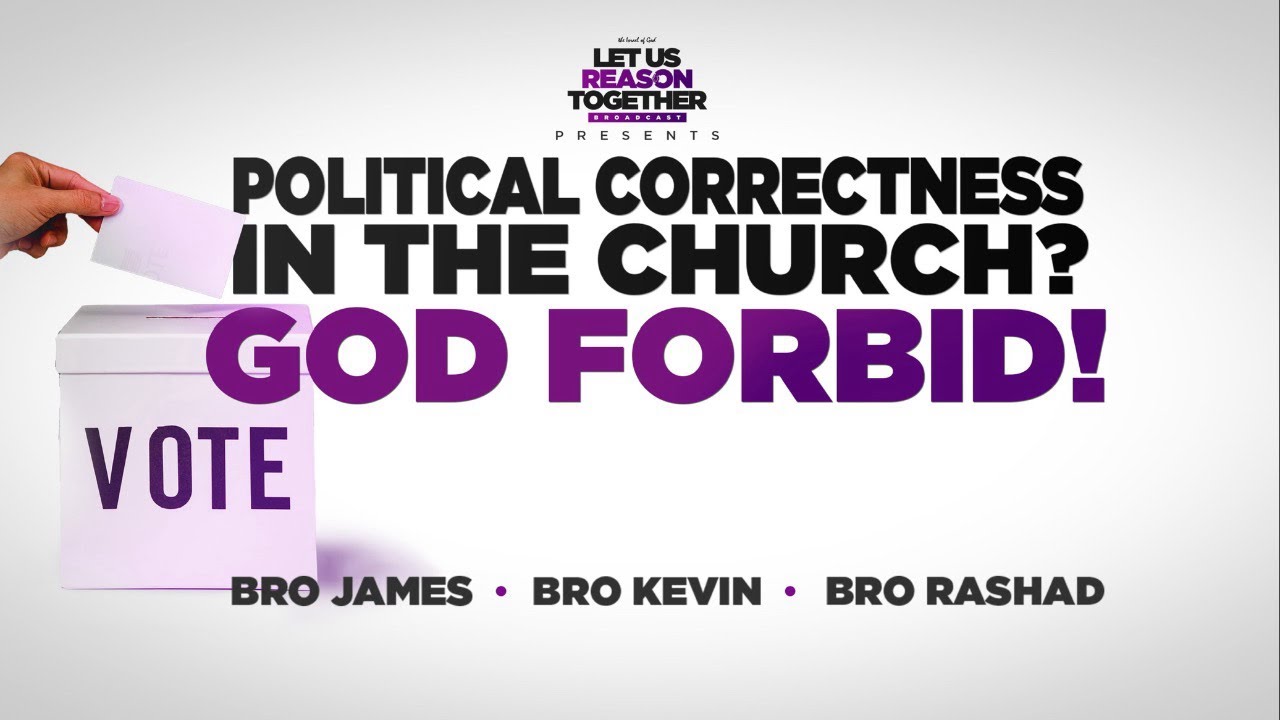 IOG - Let Us Reason Together - “Political Correctness In The Church? God Forbid!”