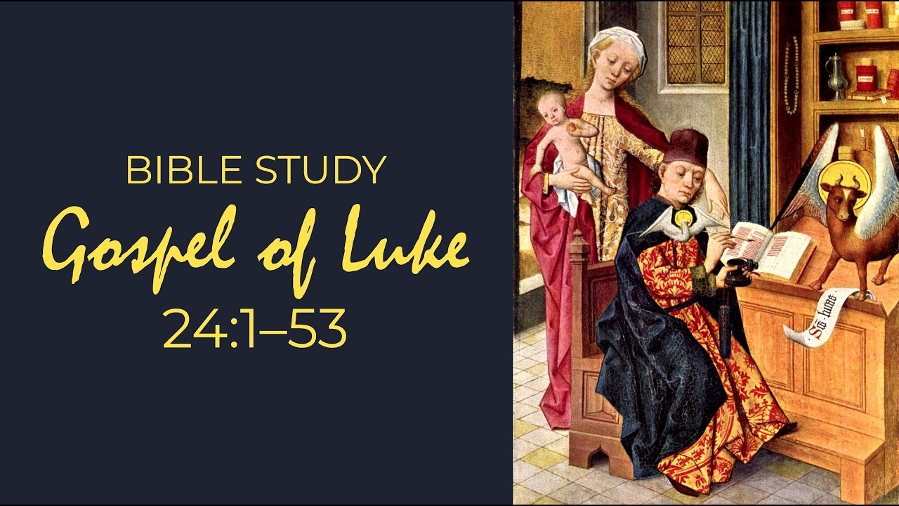 Luke 24:1–53, Bible Study