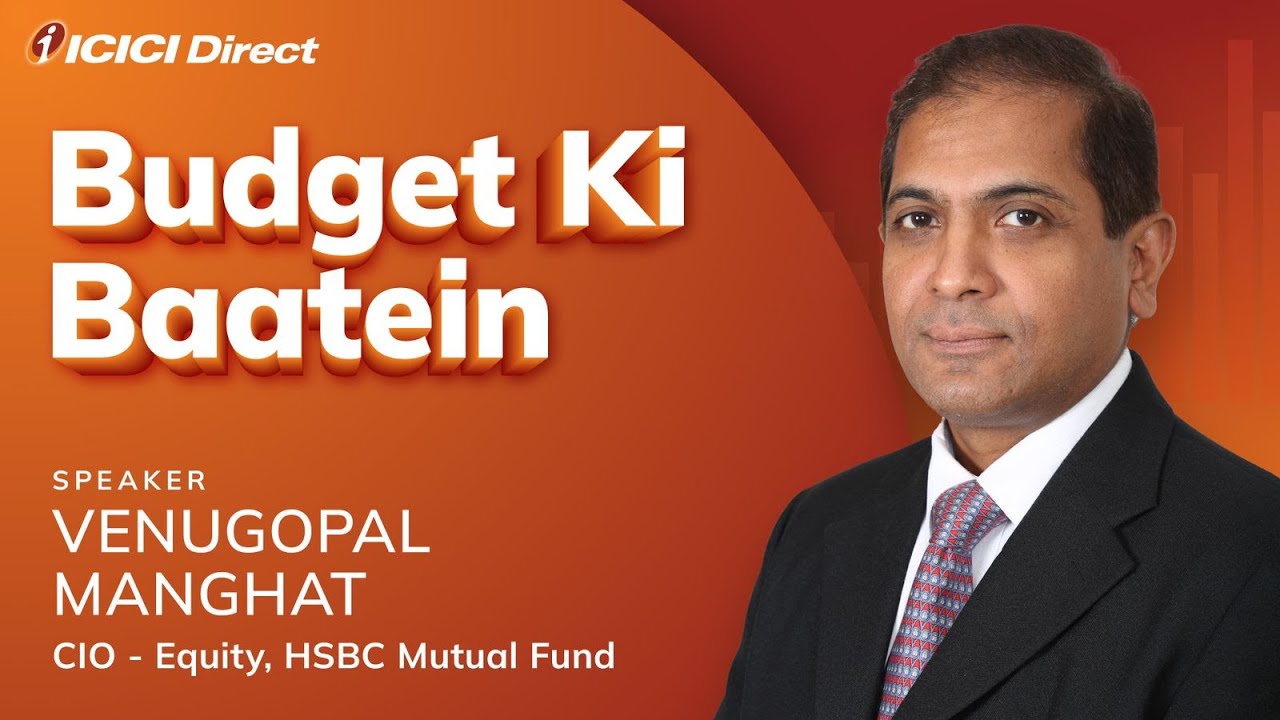 Budget ki Baatein with Venugopal Manghat, CIO- Equities HSBC Mutual Fund. #icicidirect