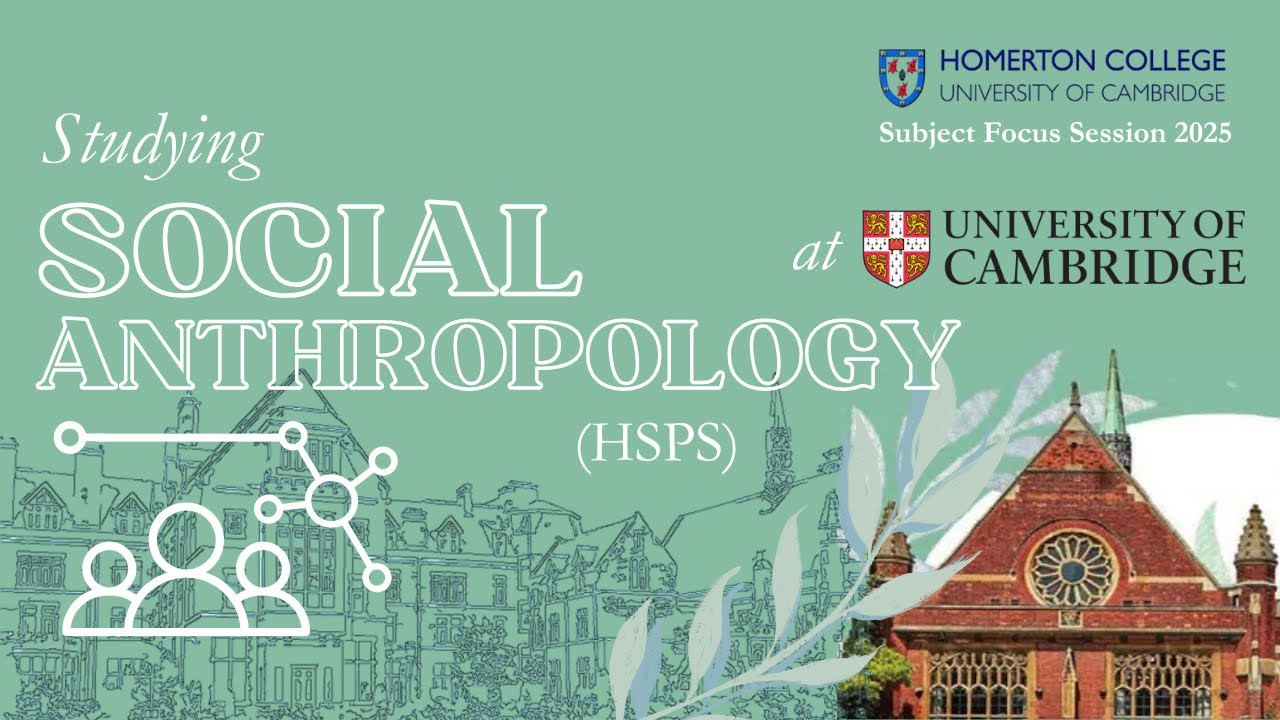 Studying Social Anthropology (HSPS) at the University of Cambridge: Subject Focus Session 2025