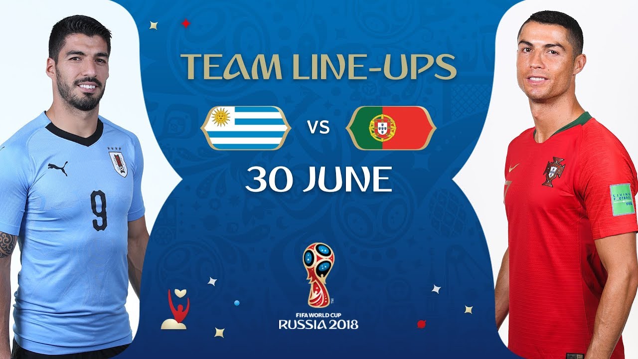 LINEUPS – URUGUAY V PORTUGAL - MATCH 49 @ 2018 FIFA World Cup™