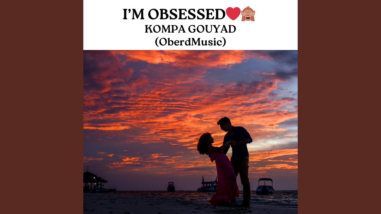 I'm Obsessed Kompa Gouyad