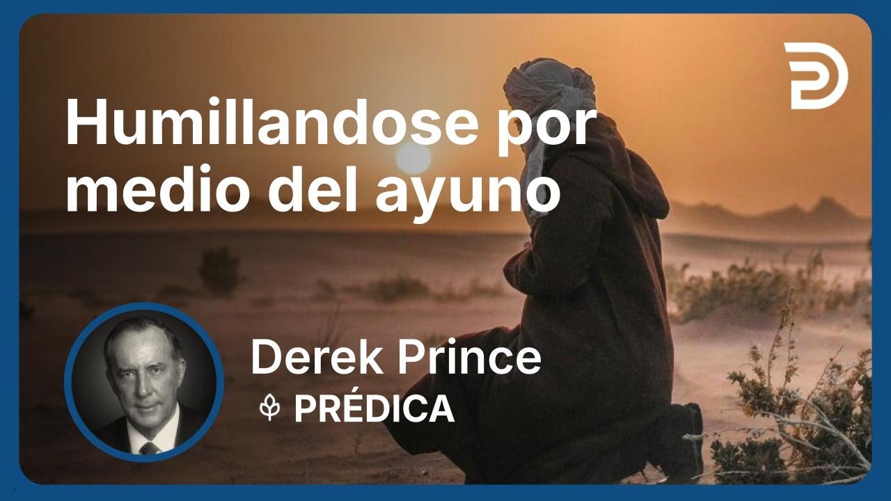 Humillandose por medio del ayuno | Derek Prince