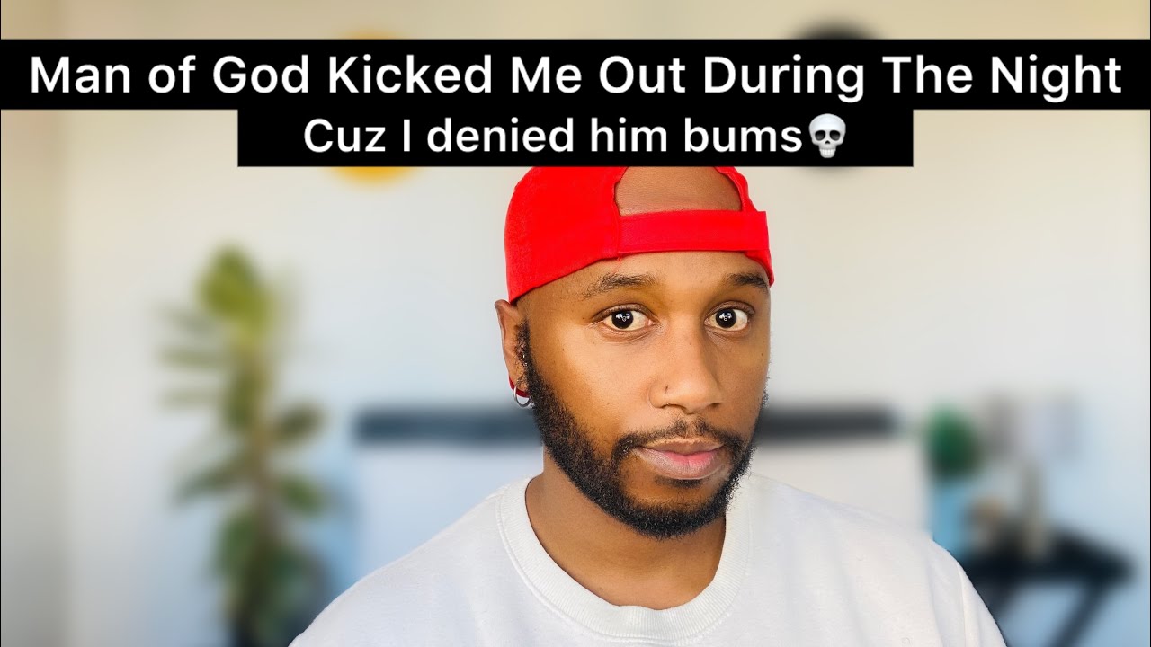 Storytime: Man of God threw me out of his house || Cause I denied him bums || South African Youtuber