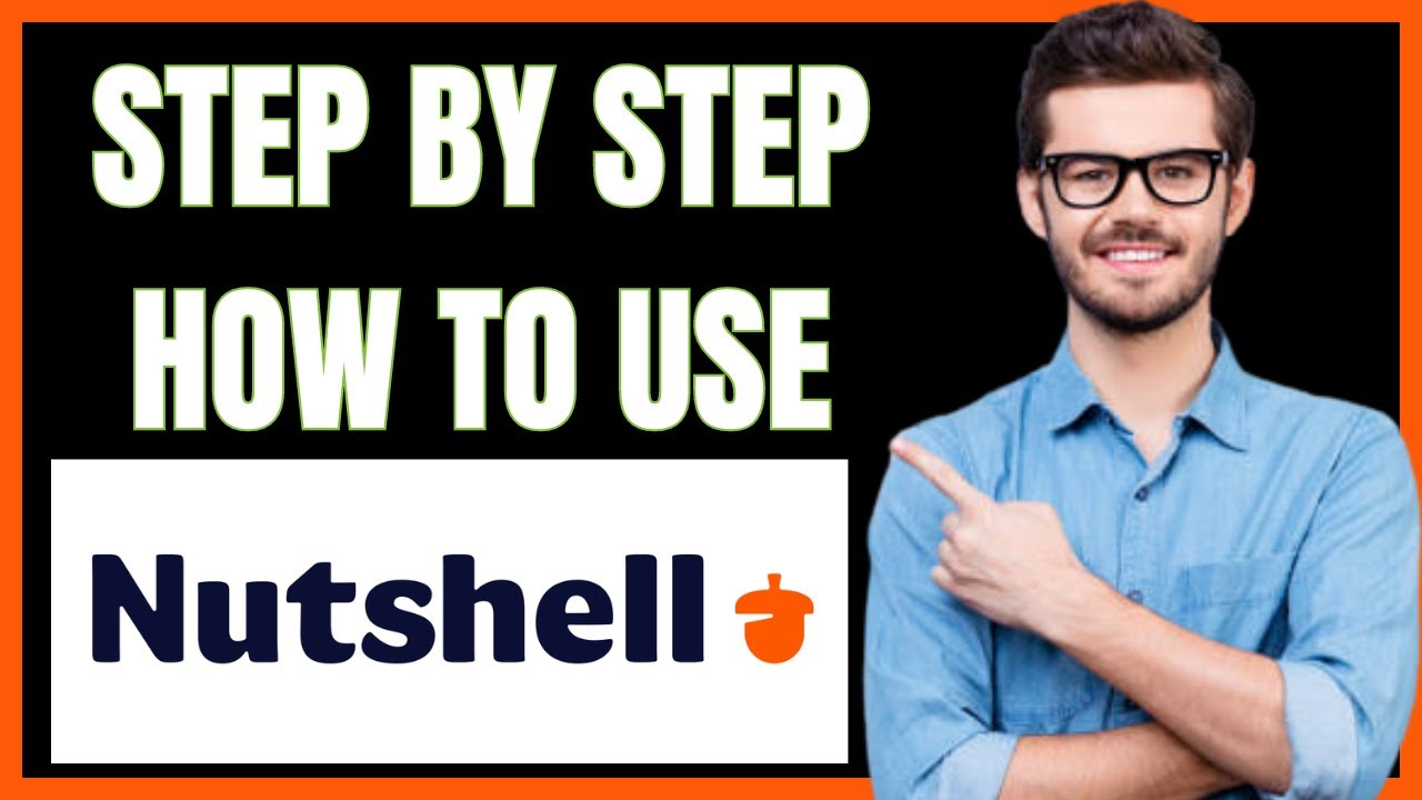 HOW TO USE NUTSHELL CRM ( BEGINNERS GUIDE)