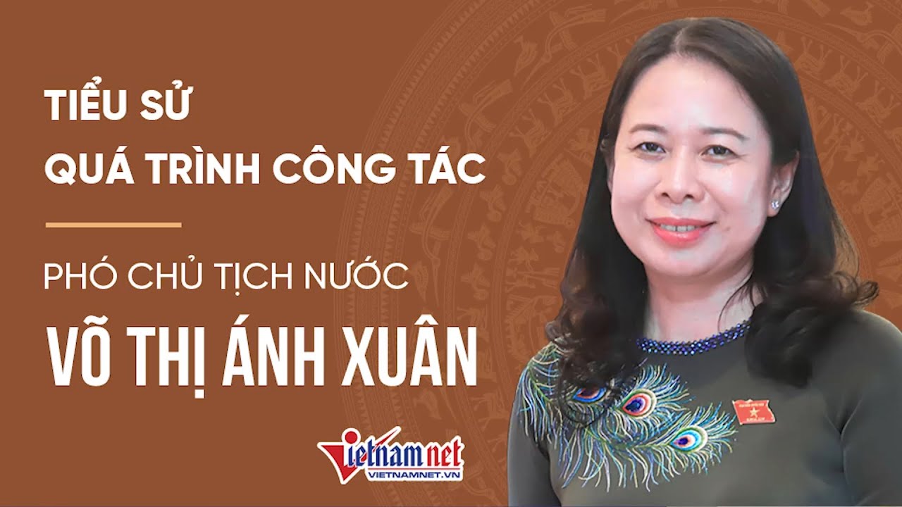 Tiểu sử, quá trình công tác bà Võ Thị Ánh Xuân - Phó Chủ tịch nước trẻ nhất Tin Quốc hội mới nhất