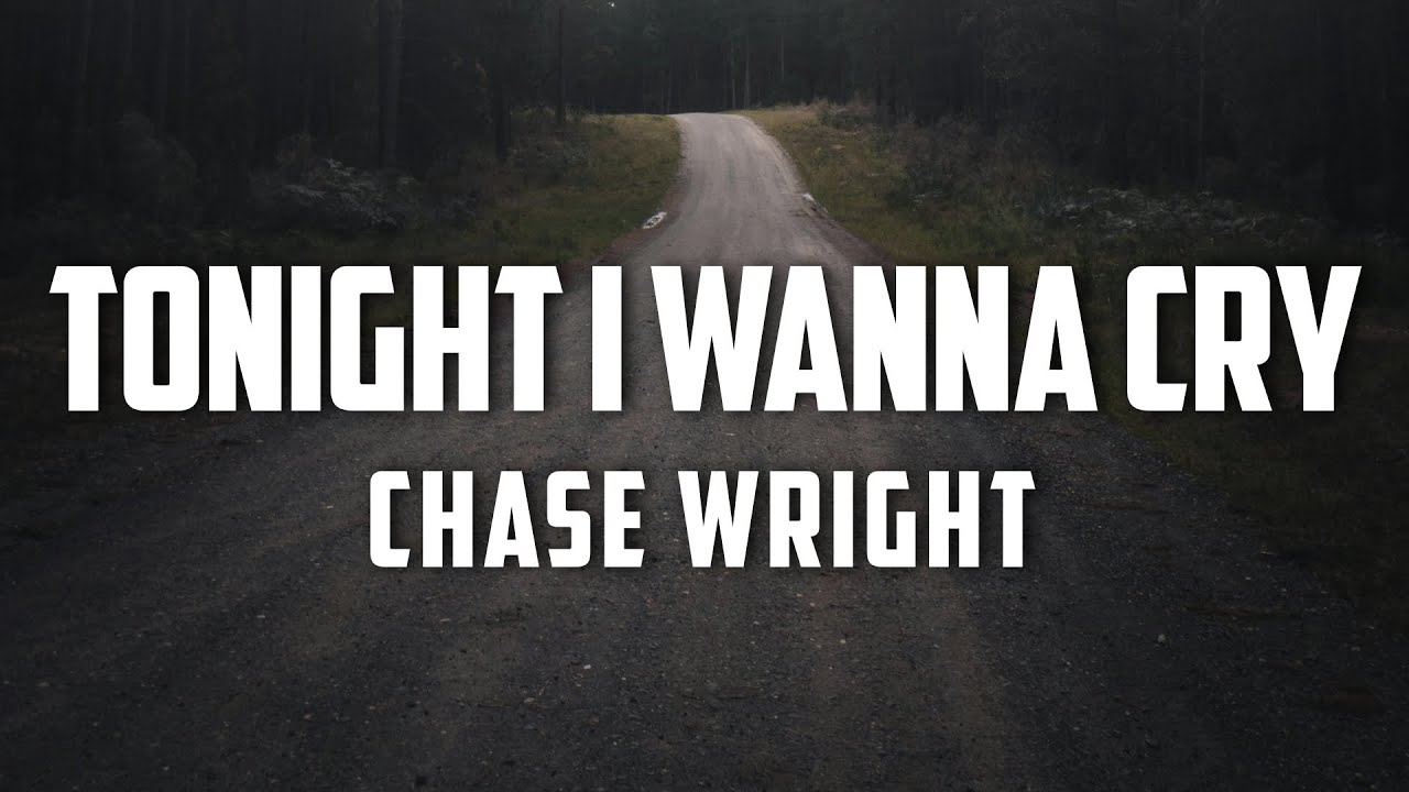 Chase Wright - Tonight I Wanna Cry (Lyrics)