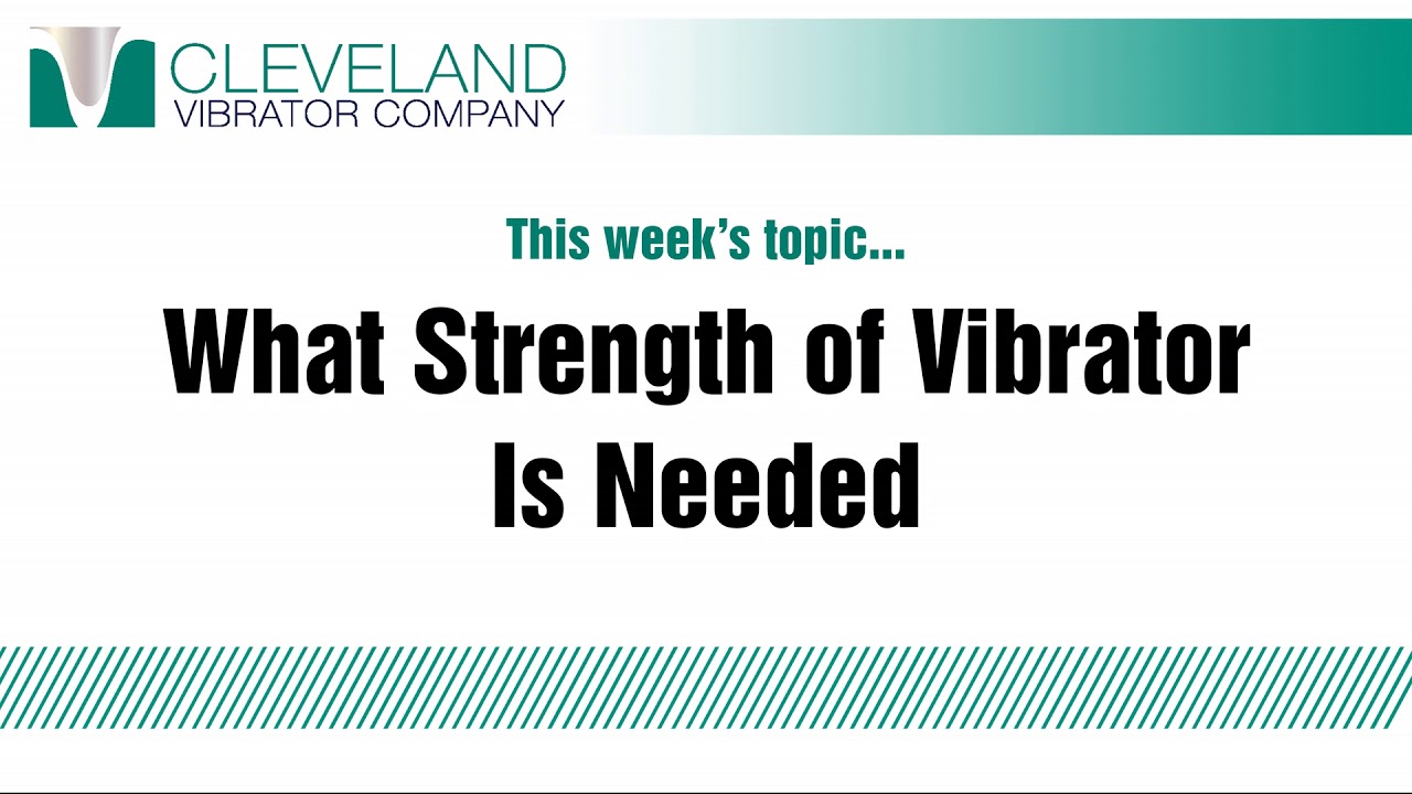 How to Choose the Best Industrial Vibrator Strength for Your Application - Cleveland Vibrator Co