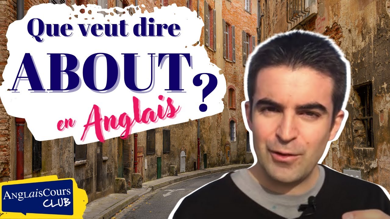 ABOUT en anglais: les deux sens à connaître