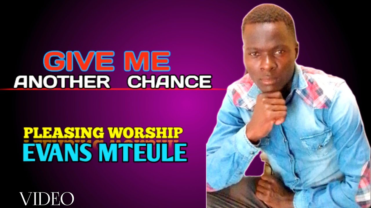 Give me another chance EVANS MTEULE 