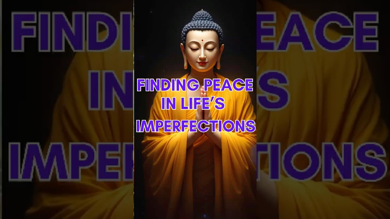 Finding Peace in Life&rsquo;s Imperfections | Buddhist teachings #InnerPeace #Mindfulness  #TrueHappiness