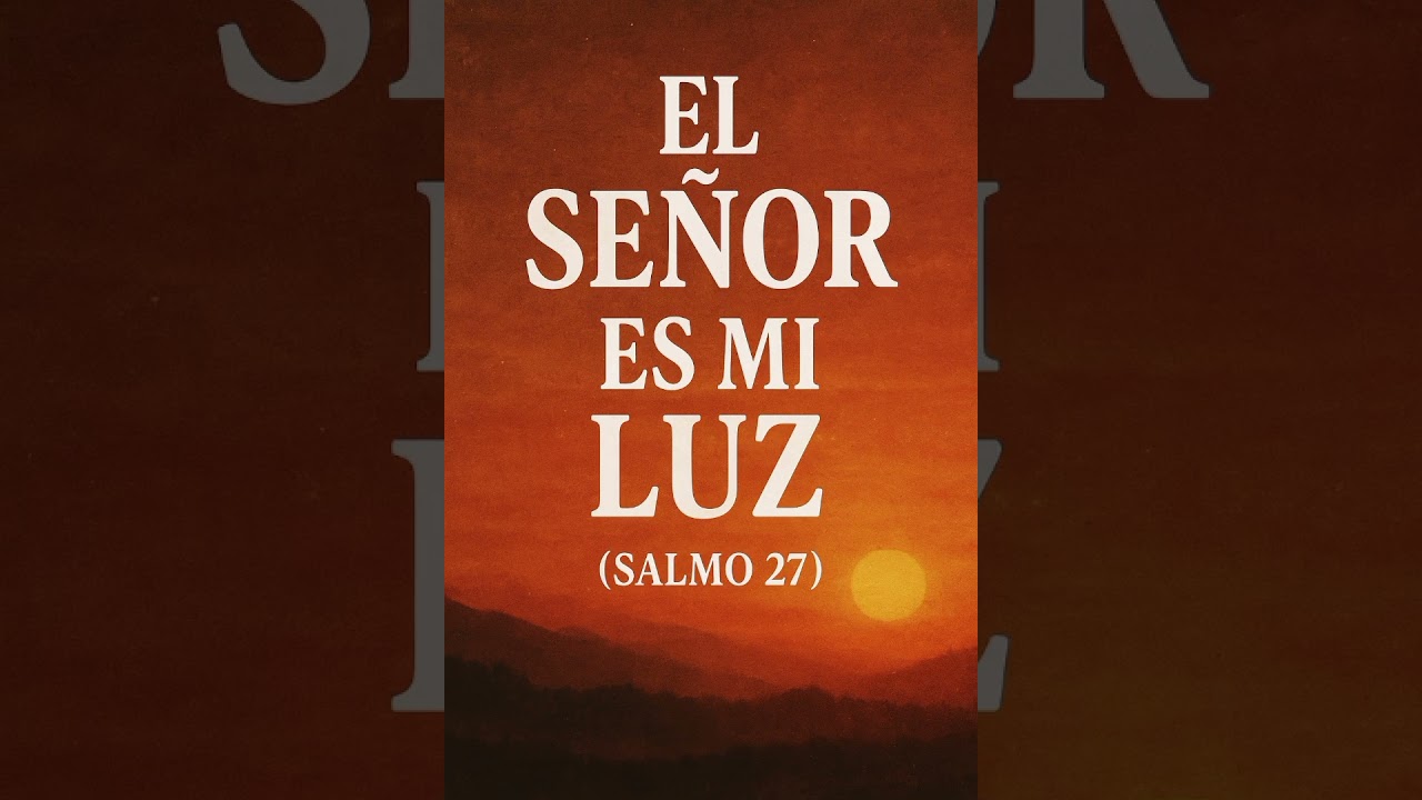 El Señor es mi Luz - Alabanza Cristiana basada el Salmo 27