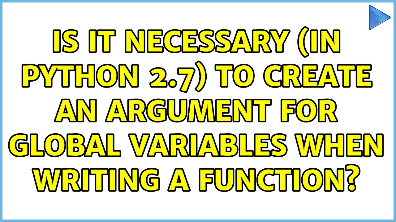 Is it necessary (in Python 2.7) to create an argument for global variables when writing a function?