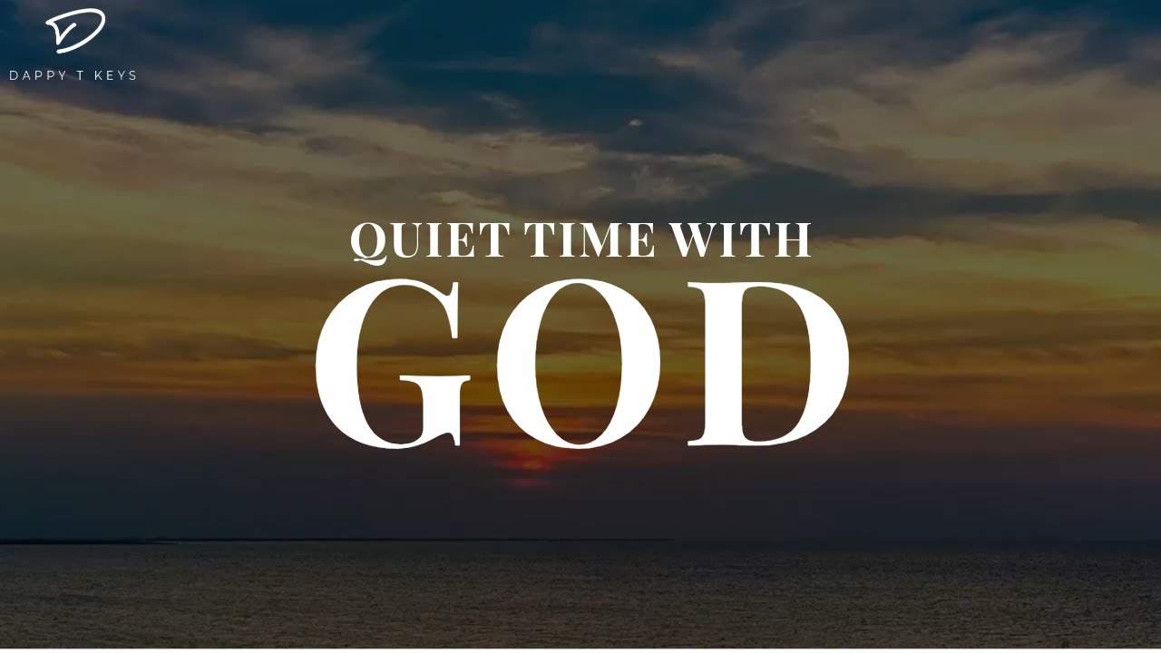 Quiet Time With God: Piano Instrumental Worship for Prayer & Meditation