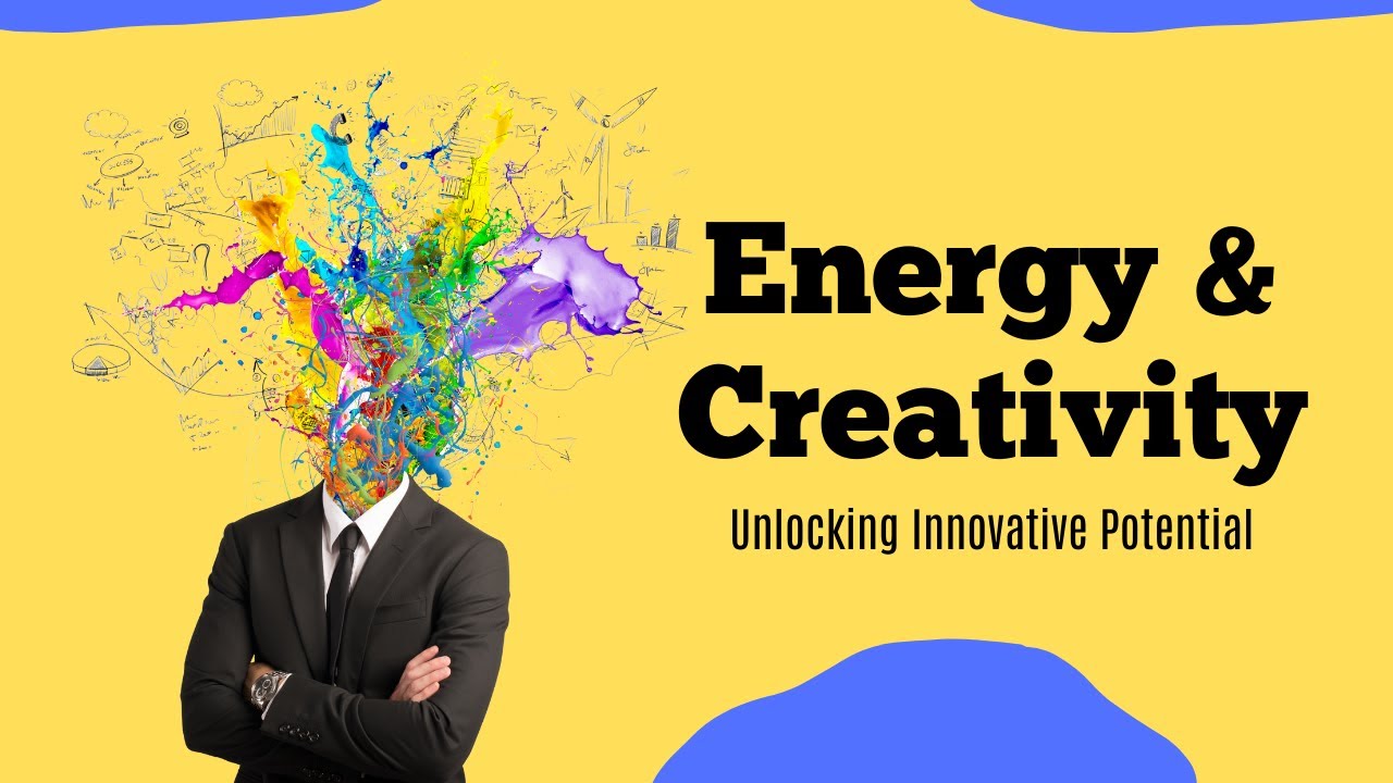 Energy & Creativity &ndash; Unlocking Innovative Potential