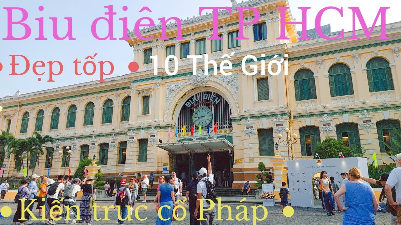 Bưu điên TP HCM đẹp nhất tốp 10 Thế Giới với  kiến truc cổ Pháp 