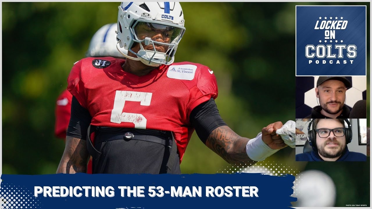 INDIANAPOLIS COLTS: Predicting 53-Man Roster and Most EXCRUCIATING Cuts