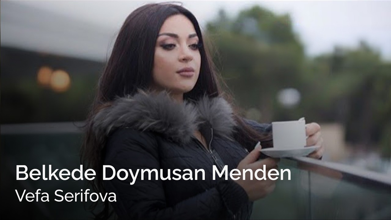 Vefa Serifova - Belkede Doymusan Menden ( Yeni Hit )