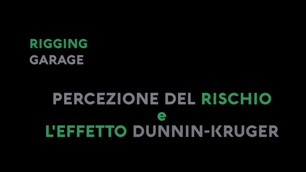 RIGGING GARAGE - Percezione del rischio e l'effetto Dunnin Kruger