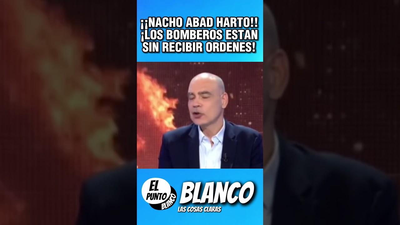 NACHO ABAD EXPLOTA EN DIRECTO CONTRA EL GOBIERNO POR QUE LOS BOMBEROS ESTAN SIN RECIBIR ORDENES