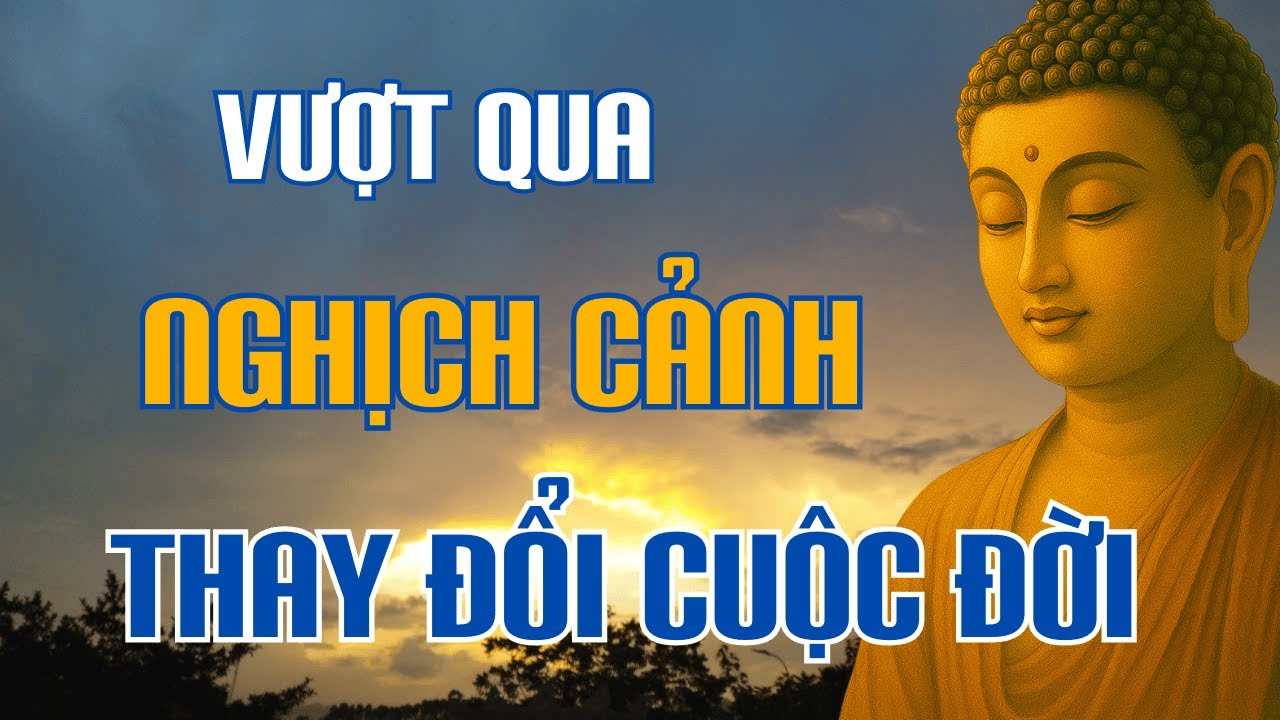 Lời Phật Dạy Giúp Chuyển Hóa Cuộc Đời – Bước Qua Nghịch Cảnh Bằng Sự Tỉnh Thức