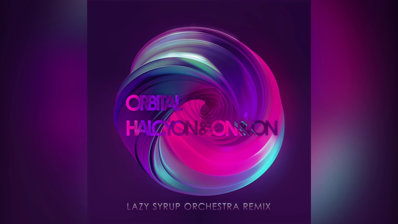 Orbital - Halcyon & On & On (Lazy Syrup Orchestra Remix)