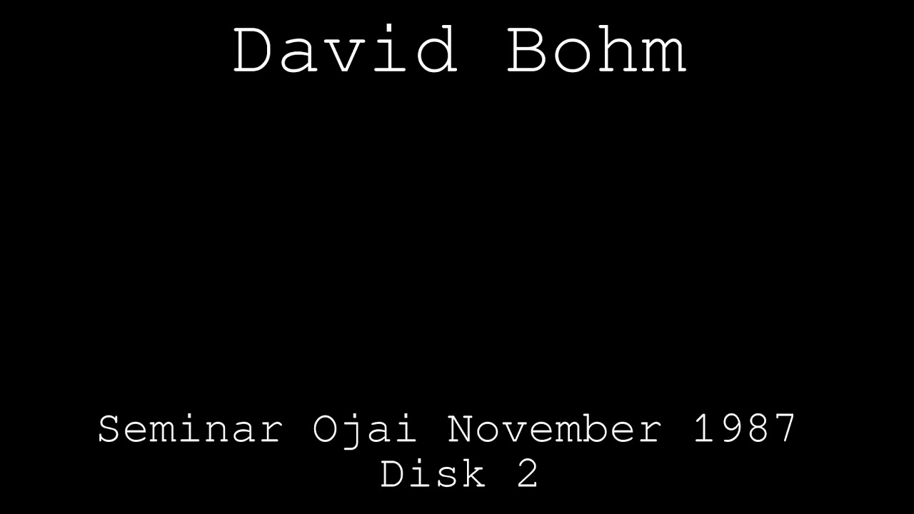 David Bohm Seminar 1987 - Disk 2 - Why Do We Deceive Ourselves?
